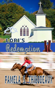 Title: Lori's Redemption, Author: Pamela S Thibodeaux