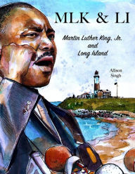 Title: Mlk & Li: Martin Luther King, Jr. and Long Island, Author: Allison Singh