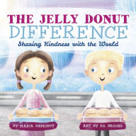 Title: The Jelly Donut Difference: Sharing Kindness with the World, Author: Maria C Dismondy