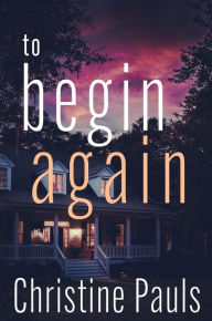 Title: To Begin Again, Author: Christine Pauls