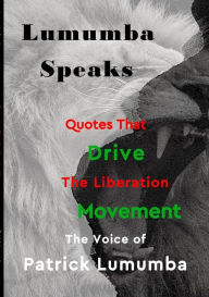 Title: Lumumba Speaks: Quotes that Drive the Liberation Movement, Author: Patrick Alexander