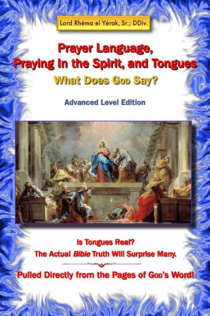 Prayer Language Praying In The Spirit And Tongues What Does God Say By Rhema El Yerak Ddiv