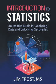 Title: Introduction to Statistics: An Intuitive Guide for Analyzing Data and Unlocking Discoveries, Author: Jim Frost