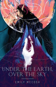 Title: Under the Earth, Over the Sky, Author: Emily McCosh