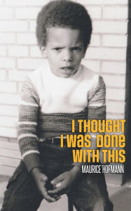 Title: I Thought I Was Done With This, Author: Maurice Hofmann