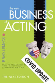 Title: The New Business of Acting: The Next Edition - COVID Update, Author: Brad Lemack