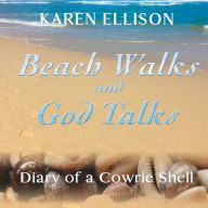 Title: Beach Walks and God Talks: Diary of a Cowrie Shell, Author: Karen Marie Ellison