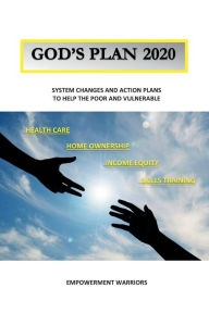 Title: GOD'S PLAN 2020: SYSTEM CHANGES AND ACTION PLANS TO HELP THE POOR AND VULNERABLE, Author: EMPOWERMENT WARRIORS