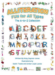 Title: Alliteration Fun For All Types: The A to Z Collection, Author: Nicky Gaymer-Jones