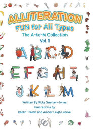 Title: Alliteration Fun For All Types: Volume 1, The A to M Collection, Author: Nicky Gaymer-Jones