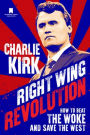 Right Wing Revolution: How to Beat the Woke and Save the West