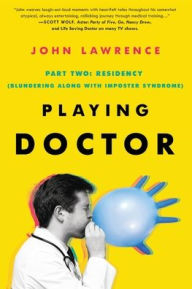 Title: PLAYING DOCTOR; Part Two: Residency, Author: John Lawrence