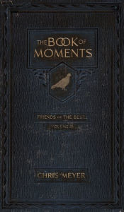 Title: The Book of Moments vol. 2: Friends and The Best ..., Author: Chris Meyer