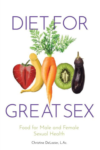 Diet for Great Sex: Food for Male and Female Sexual Health