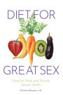 Diet for Great Sex: Food for Male and Female Sexual Health