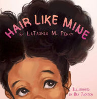 Title: Hair Like Mine, Author: LaTashia  M Perry