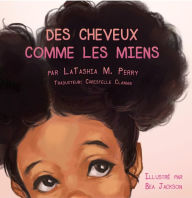 Title: DES CHEVEUX COMME LES MIENS, Author: LaTashia  M Perry