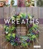 Wreaths: 150 Ideas for Every Season