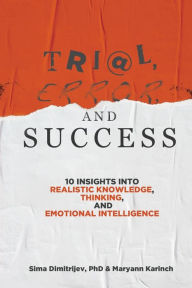 Title: Trial, Error, and Success: 10 Insights into Realistic Knowledge, Thinking, and Emotional Intelligence, Author: Sima Dimitrijev