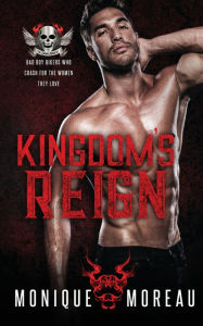 Title: Kingdom's Reign: A Bad Boy Biker Romance, Author: Monique Monique Moreau