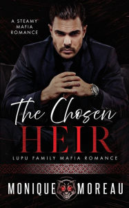 Title: The Chosen Heir: A Steamy Mafia Romance, Author: Monique Moreau
