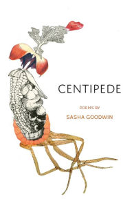 Title: Centipede: Poems, Author: Sasha Goodwin