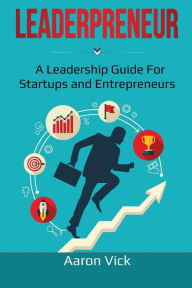 Title: Leaderpreneur: A Leadership Guide for Startups and Entrepreneurs, Author: Aaron Vick