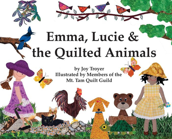 Emma, Lucie and the Quilted Animals by Joy Troyer, Mt Tam Quilt Guild