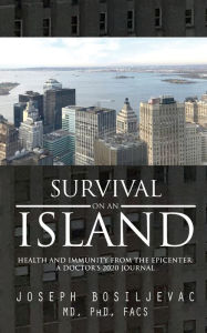 Title: Survival on an Island: Health and Immunity from the Epicenter: A Doctor's 2020 Journal, Author: Joseph Bosiljevac