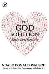 Title: The God Solution: The Power of Pure Love, Author: Neale Donald Walsch