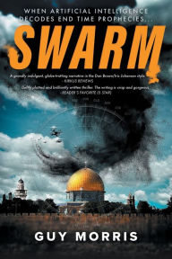 Title: SWARM: When Artificial Intelligence Decodes End Time Prophecies, Author: Guy Morris
