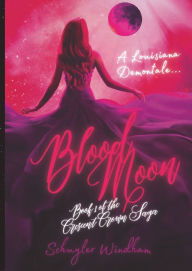 Title: Blood Moon (A Louisiana Demontale): Book 1 of the Crescent Crown Saga, Author: Schuyler Windham