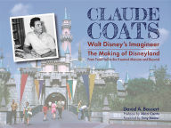 Title: Claude Coats: Walt Disney's Imagineer: The Making of Disneyland From Toad Hall to the Haunted Mansion and Beyond, Author: David A Bossert