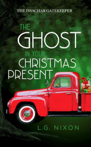 Title: The Ghost in Your Christmas Present, Author: L.G. Nixon