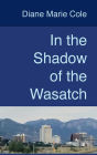 In the Shadow of the Wasatch