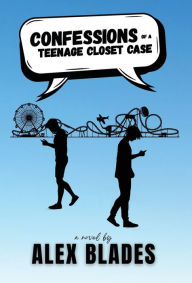 Title: Confessions of a Teenage Closet Case, Author: Alex Blades
