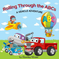 Title: Rolling Through the ABCs: A Vehicle Adventure, Author: Sharday Moser