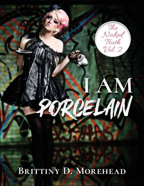 I AM PORCELAIN: THE NAKED TRUTH