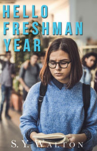 Title: Hello Freshman Year; A New Beginning, Author: S.Y. Walton