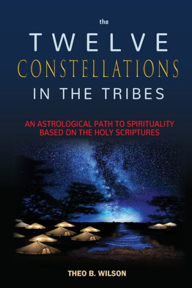 The Twelve Constellations in the Tribes: An Astrological Path To Spirituality Based On The Holy Scriptures