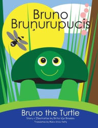 Title: Bruno The Turtle / Bruno Brunurupucis, Author: Brita Vija Brookes