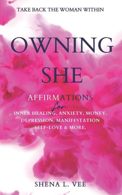 Owning She Affirmations For Inner Healing Anxiety Money Depression Manifestation Self Love 
