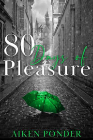 Title: 80 Days of Pleasure (Days of Pleasure Series Book 8), Author: Aiken Ponder