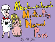 Title: Abraham the Lamb Meets a Pig Named Pam, Author: Mr. Joe Luciano