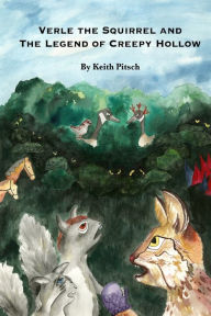 Title: Verle the Squirrel and the Legend of Creepy Hollow, Author: Keith Pitsch