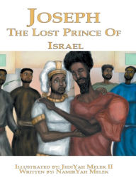 Title: JOSESPH: THE LOST PRINCE OF ISRAEL:, Author: NamirYAH Melek