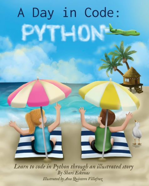 A Day in Code- Python: Learn to Code in Python through an Illustrated Story (for Kids and Beginners)