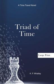 Title: Triad of Time: A Time Travel Novel, Author: Kf Whatley