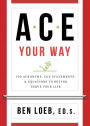 ACE Your Way: 100 Acronyms, Cue Statements, and Equations to Better Serve Your Life