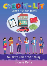 Title: Credit-Lit Credit 101 for Teens, Author: Dionne Perry